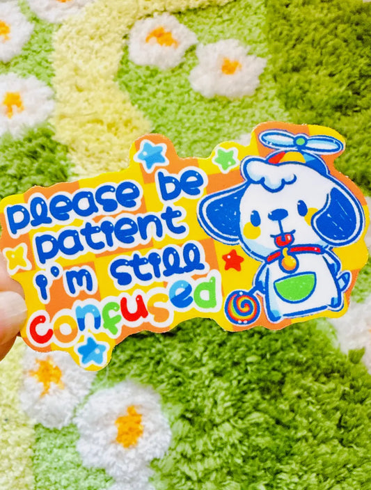 PeachyxNoodle • Vinyl Sticker, “Please Be Patient, I’m Still Conused